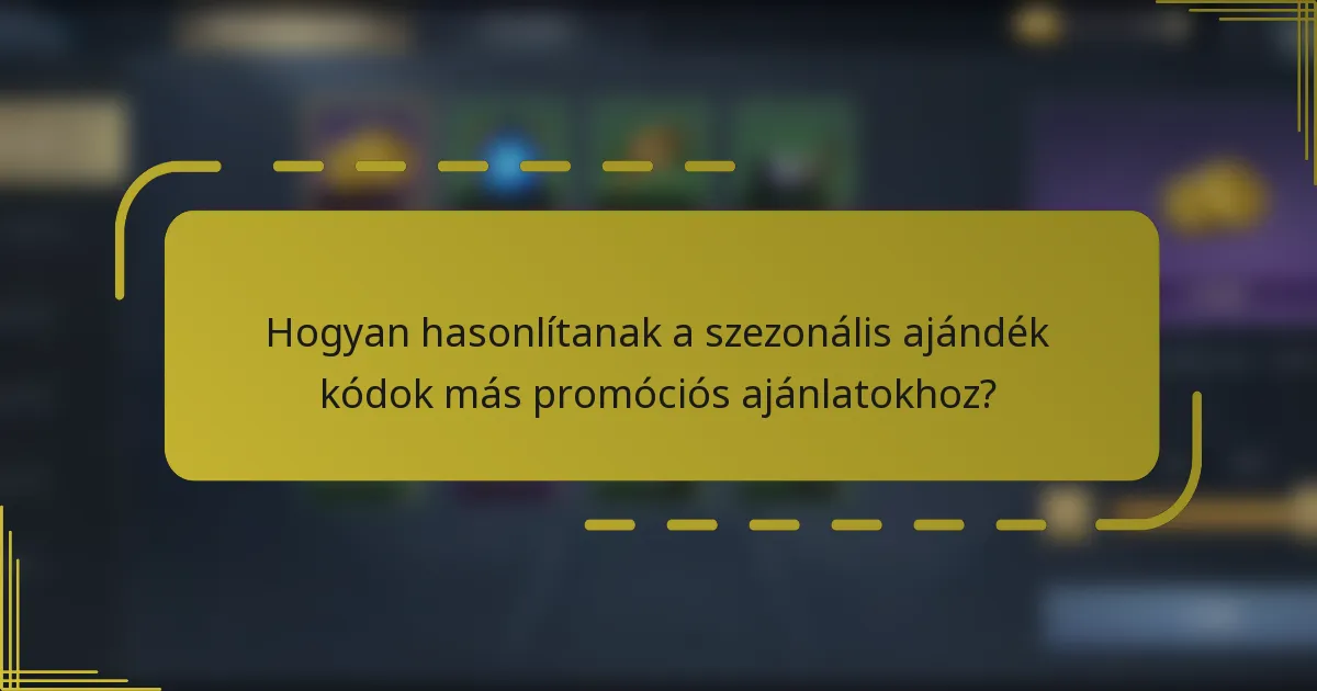 Hogyan hasonlítanak a szezonális ajándék kódok más promóciós ajánlatokhoz?