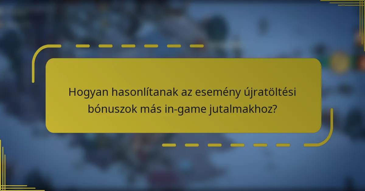 Hogyan hasonlítanak az esemény újratöltési bónuszok más in-game jutalmakhoz?
