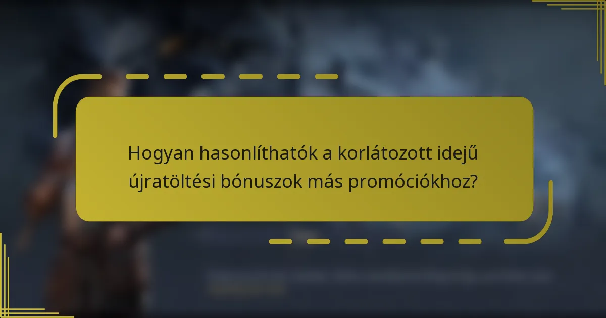 Hogyan hasonlíthatók a korlátozott idejű újratöltési bónuszok más promóciókhoz?