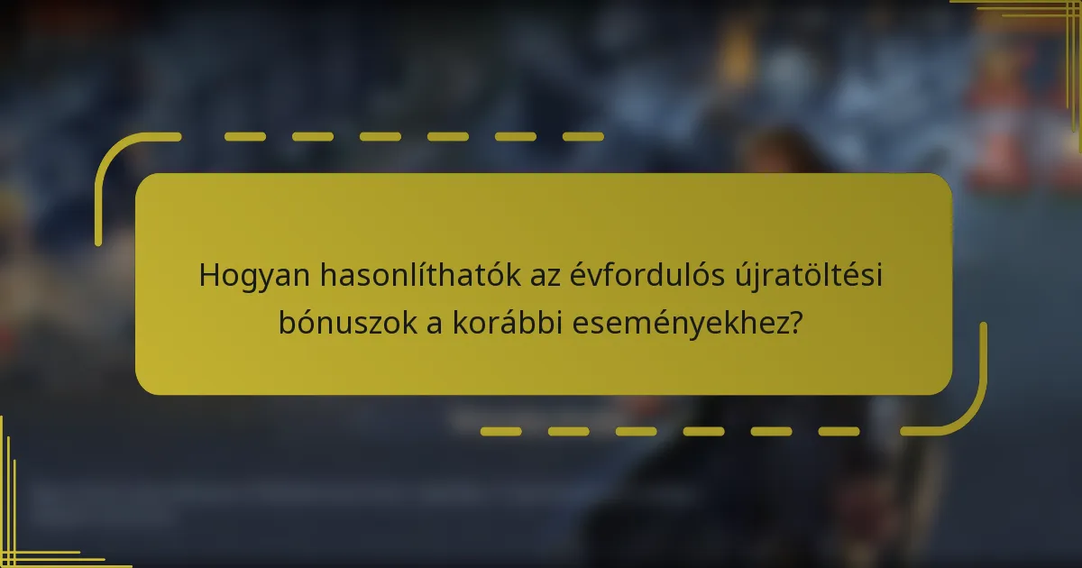 Hogyan hasonlíthatók az évfordulós újratöltési bónuszok a korábbi eseményekhez?
