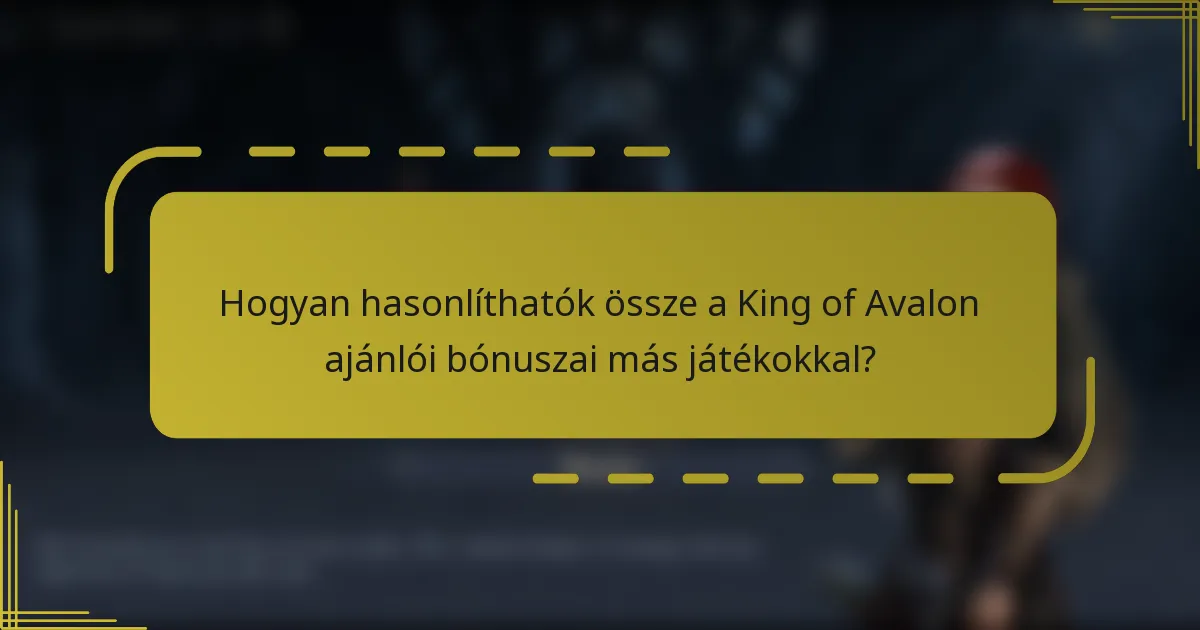 Hogyan hasonlíthatók össze a King of Avalon ajánlói bónuszai más játékokkal?