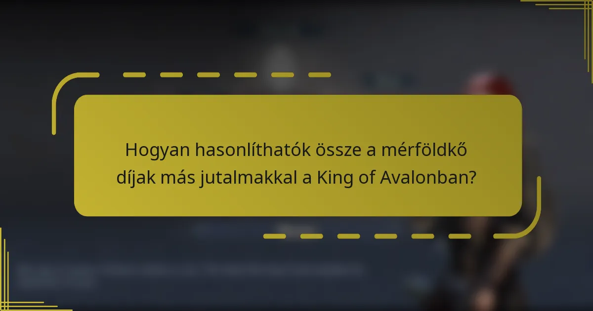 Hogyan hasonlíthatók össze a mérföldkő díjak más jutalmakkal a King of Avalonban?