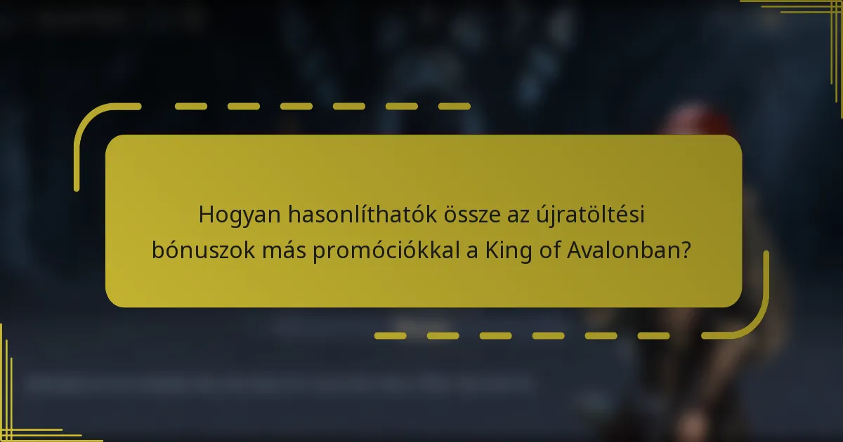 Hogyan hasonlíthatók össze az újratöltési bónuszok más promóciókkal a King of Avalonban?