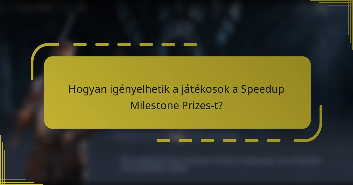 Hogyan igényelhetik a játékosok a Speedup Milestone Prizes-t?