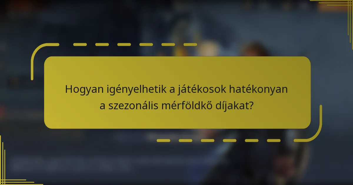 Hogyan igényelhetik a játékosok hatékonyan a szezonális mérföldkő díjakat?
