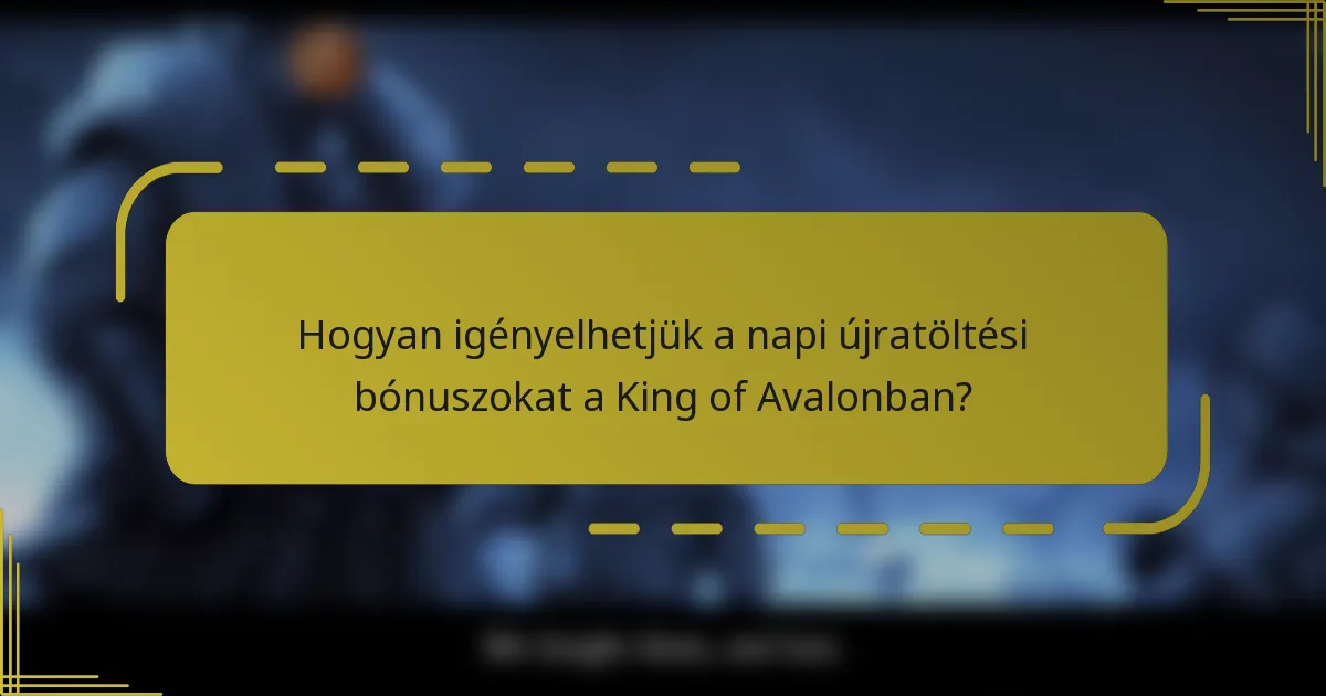 Hogyan igényelhetjük a napi újratöltési bónuszokat a King of Avalonban?