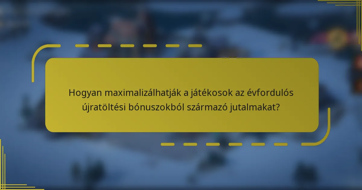 Hogyan maximalizálhatják a játékosok az évfordulós újratöltési bónuszokból származó jutalmakat?