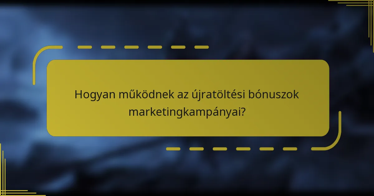 Hogyan működnek az újratöltési bónuszok marketingkampányai?
