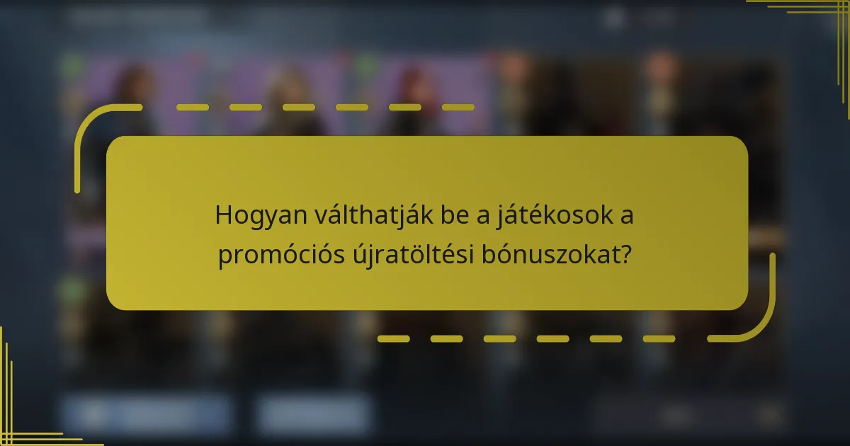 Hogyan válthatják be a játékosok a promóciós újratöltési bónuszokat?