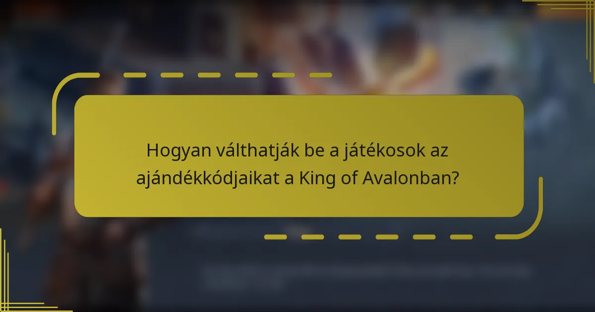 Hogyan válthatják be a játékosok az ajándékkódjaikat a King of Avalonban?
