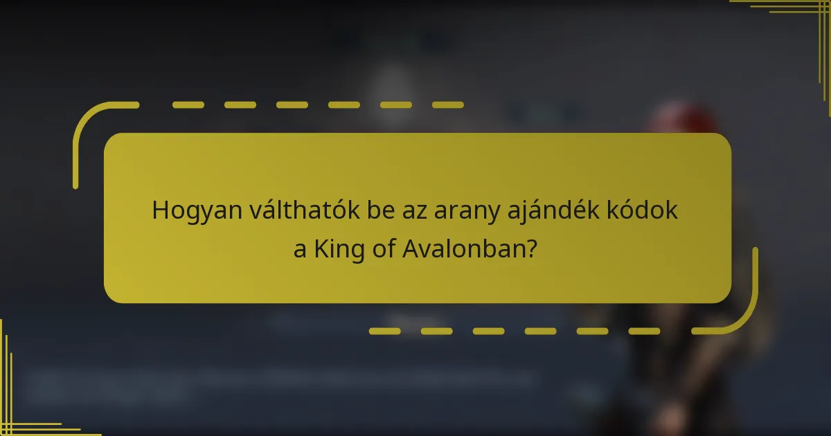 Hogyan válthatók be az arany ajándék kódok a King of Avalonban?