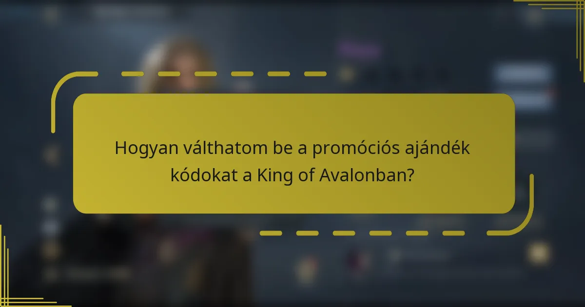 Hogyan válthatom be a promóciós ajándék kódokat a King of Avalonban?