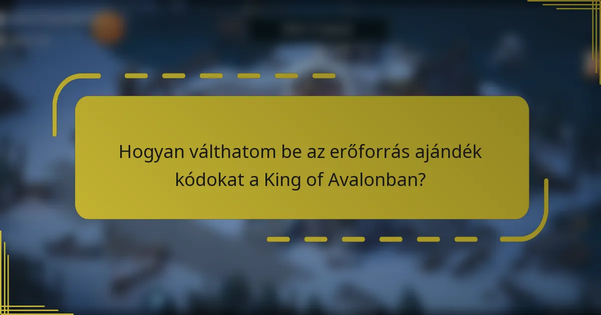 Hogyan válthatom be az erőforrás ajándék kódokat a King of Avalonban?