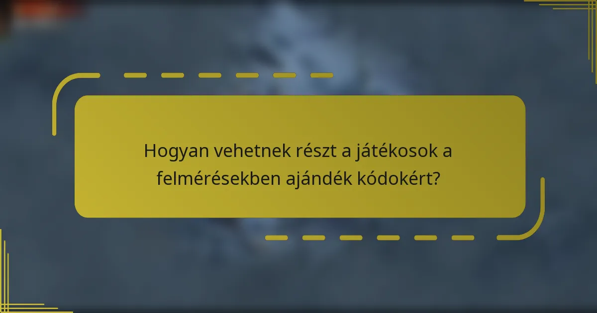Hogyan vehetnek részt a játékosok a felmérésekben ajándék kódokért?