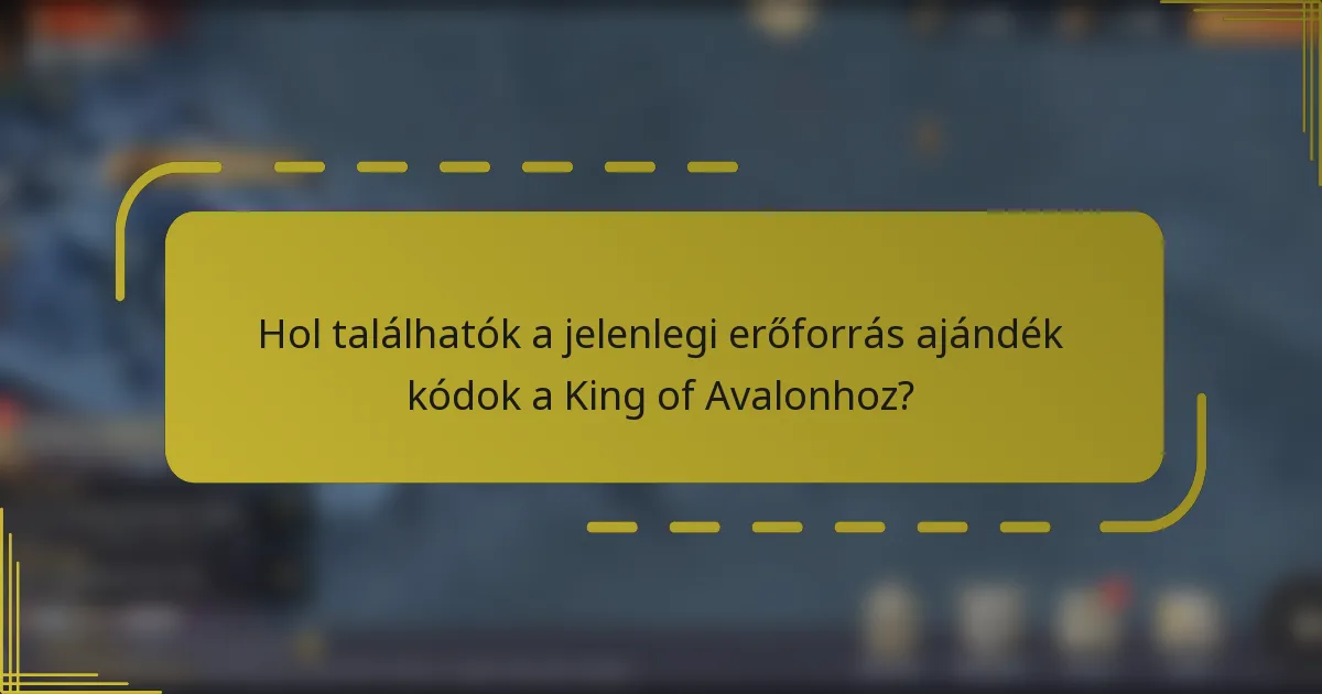 Hol találhatók a jelenlegi erőforrás ajándék kódok a King of Avalonhoz?