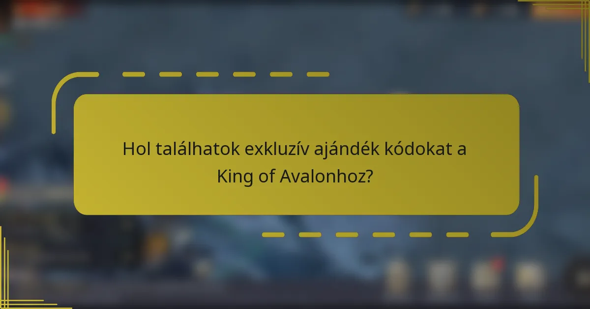 Hol találhatok exkluzív ajándék kódokat a King of Avalonhoz?