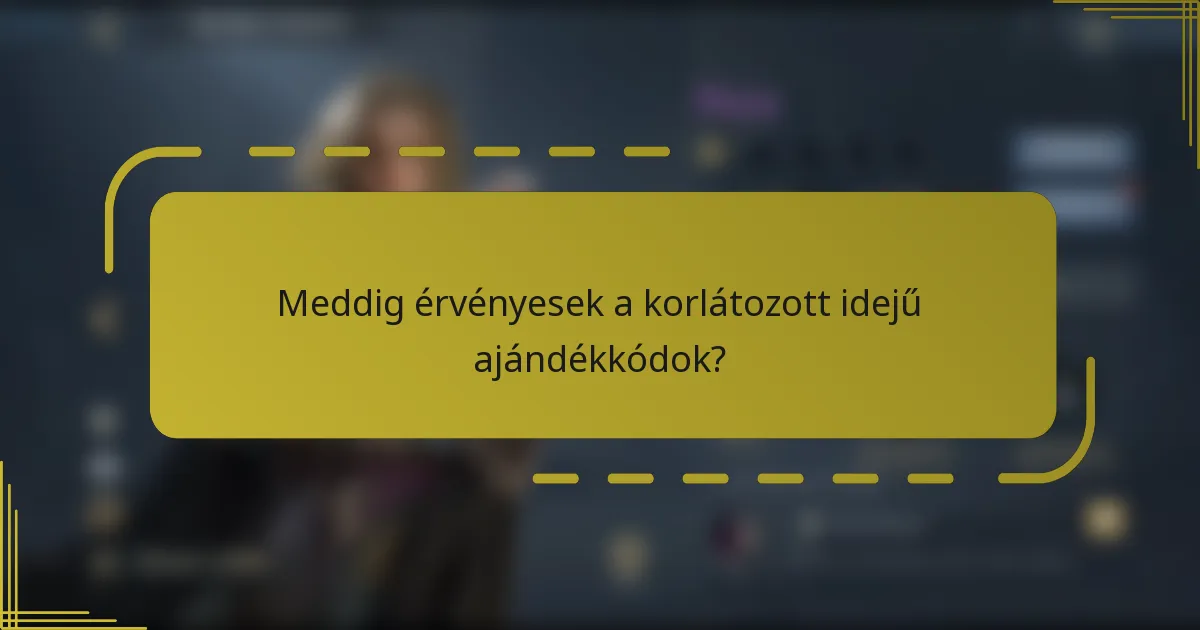 Meddig érvényesek a korlátozott idejű ajándékkódok?