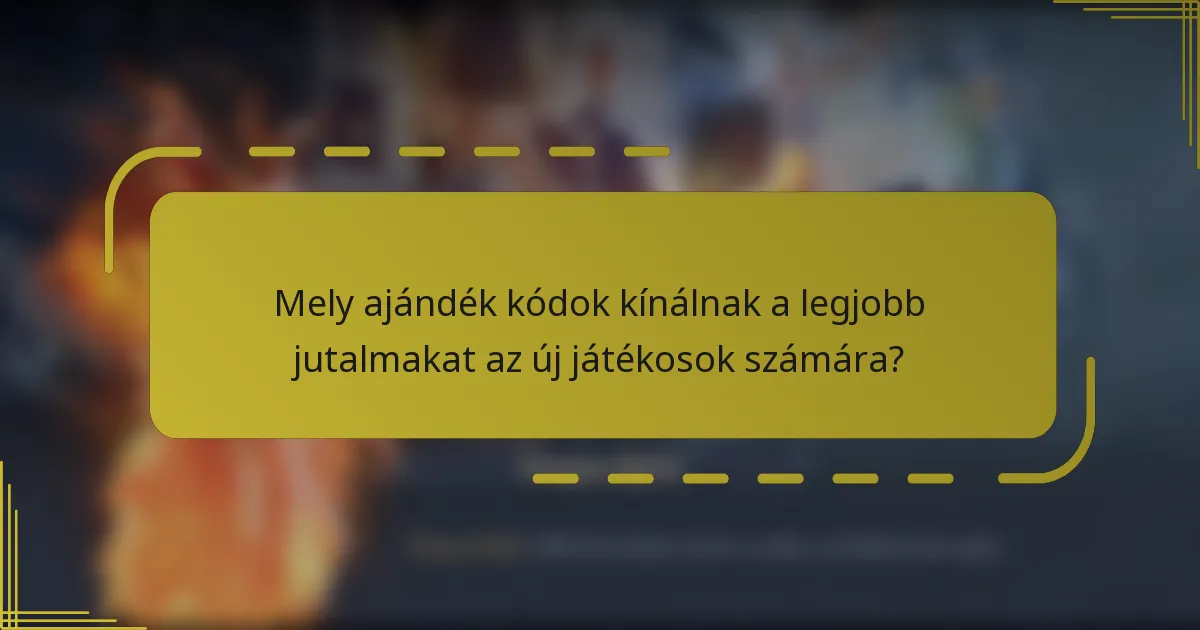 Mely ajándék kódok kínálnak a legjobb jutalmakat az új játékosok számára?