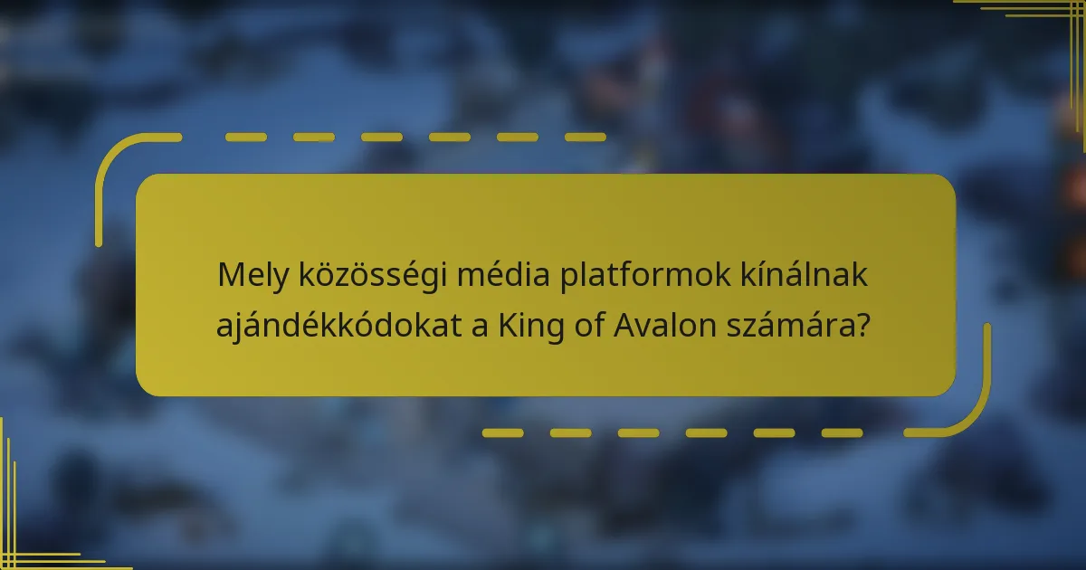 Mely közösségi média platformok kínálnak ajándékkódokat a King of Avalon számára?