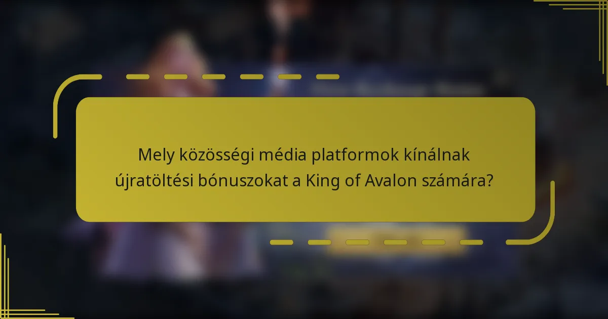 Mely közösségi média platformok kínálnak újratöltési bónuszokat a King of Avalon számára?