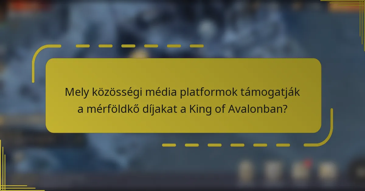 Mely közösségi média platformok támogatják a mérföldkő díjakat a King of Avalonban?