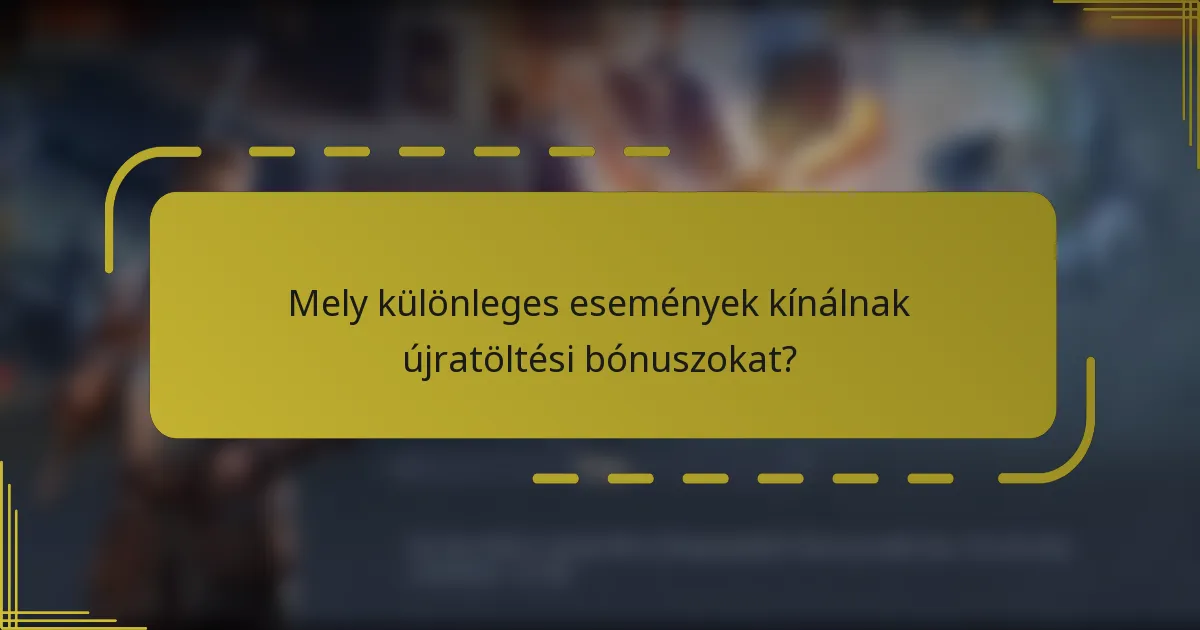Mely különleges események kínálnak újratöltési bónuszokat?