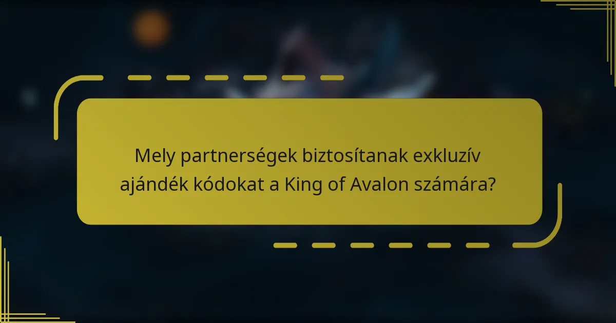 Mely partnerségek biztosítanak exkluzív ajándék kódokat a King of Avalon számára?