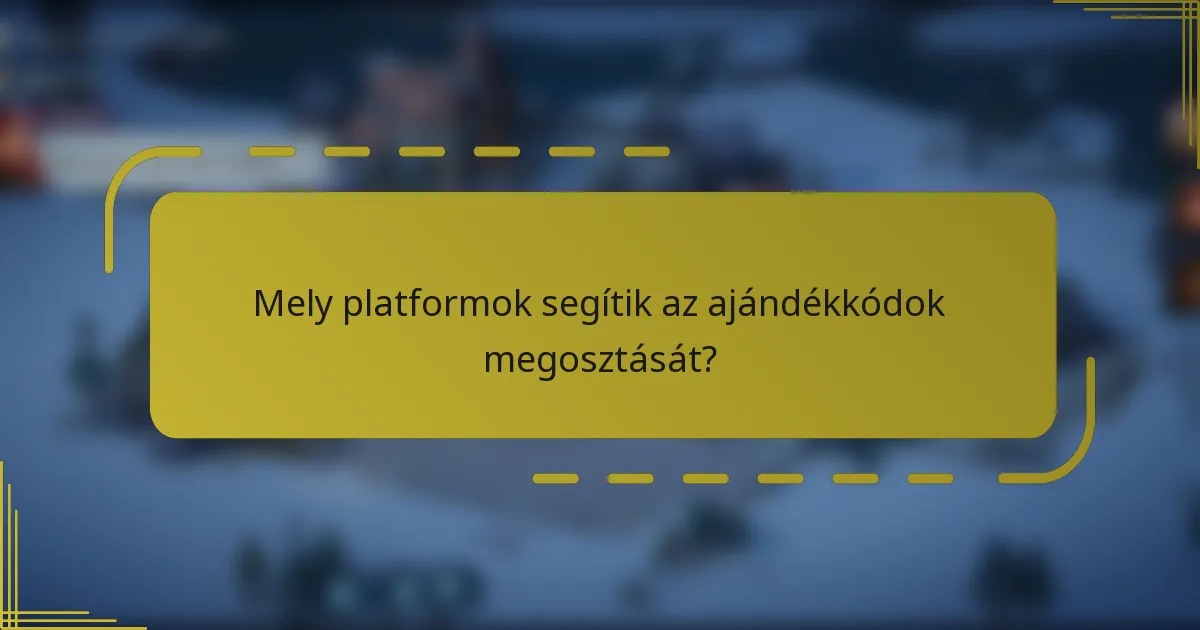 Mely platformok segítik az ajándékkódok megosztását?