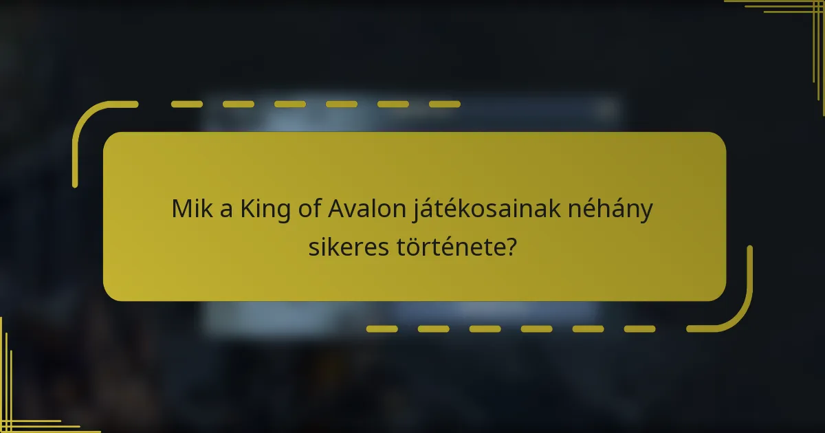 Mik a King of Avalon játékosainak néhány sikeres története?