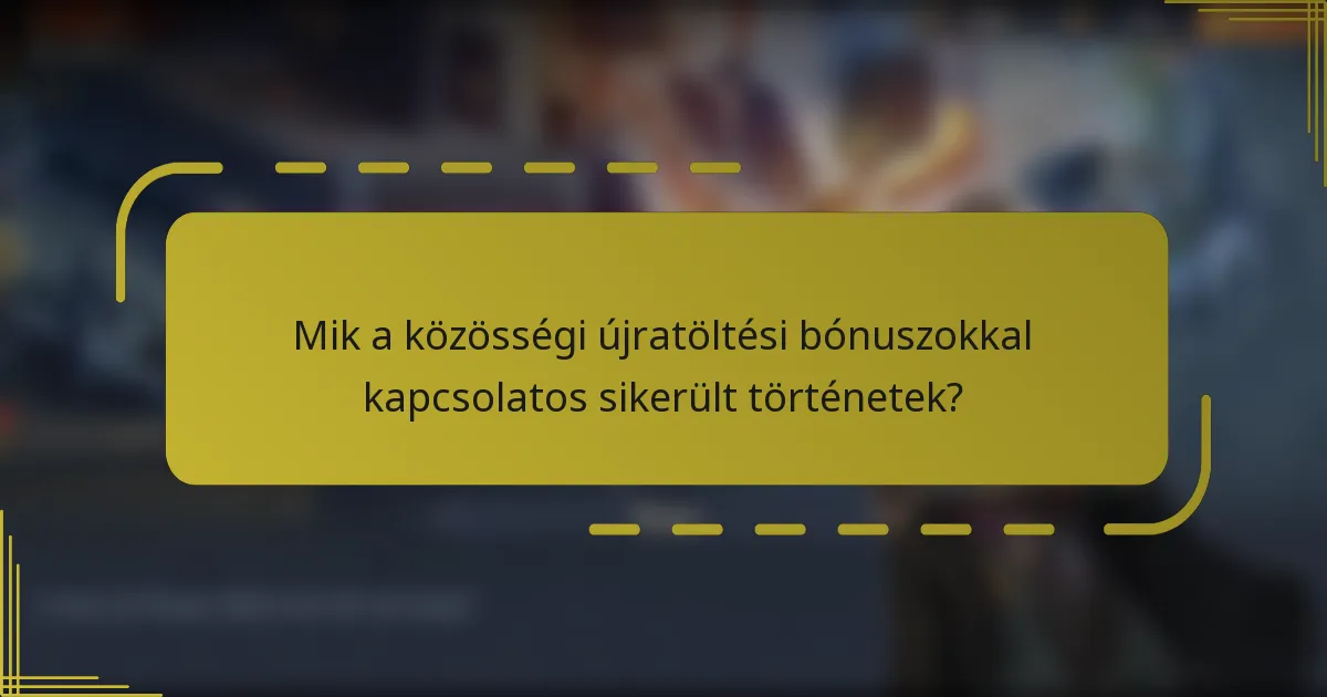 Mik a közösségi újratöltési bónuszokkal kapcsolatos sikerült történetek?