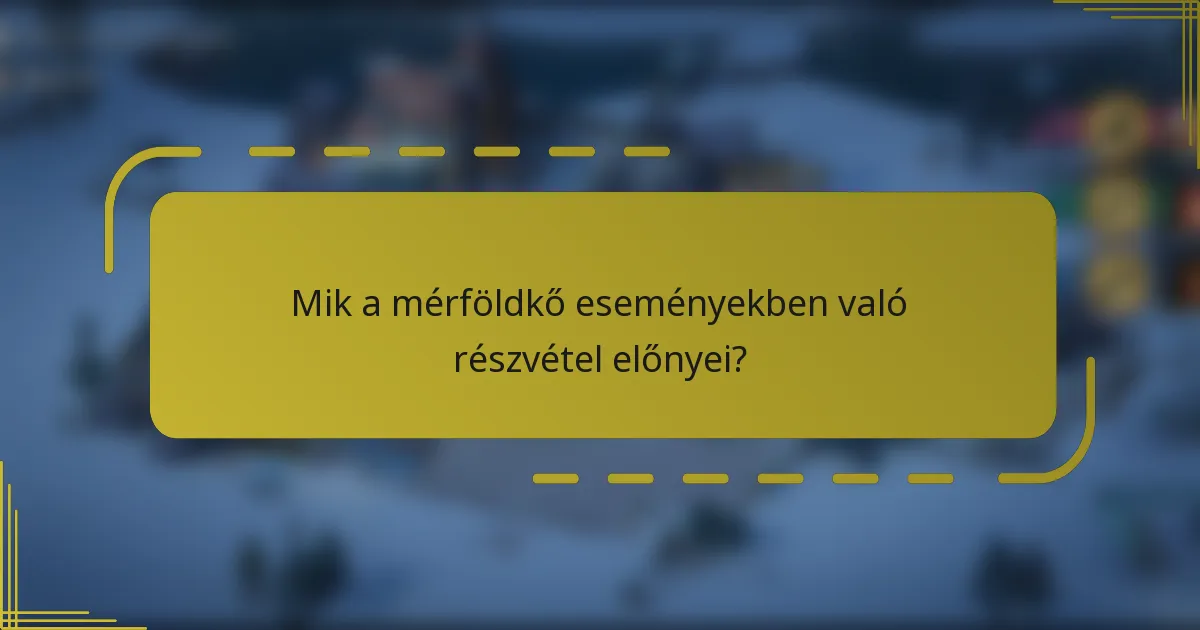 Mik a mérföldkő eseményekben való részvétel előnyei?