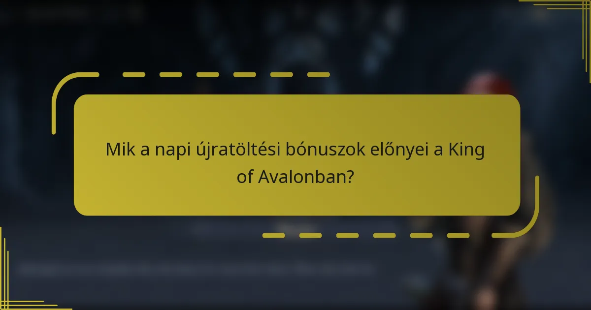 Mik a napi újratöltési bónuszok előnyei a King of Avalonban?