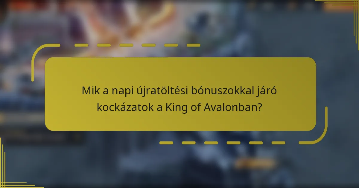 Mik a napi újratöltési bónuszokkal járó kockázatok a King of Avalonban?
