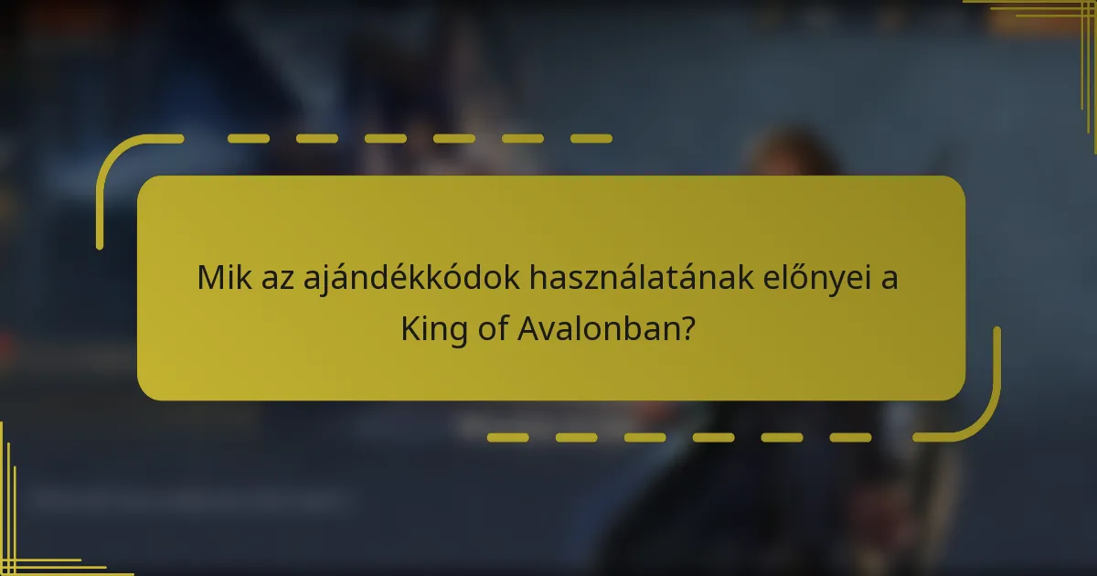 Mik az ajándékkódok használatának előnyei a King of Avalonban?