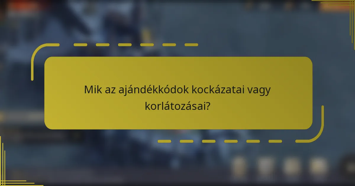 Mik az ajándékkódok kockázatai vagy korlátozásai?