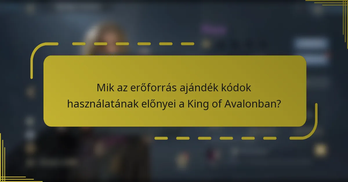 Mik az erőforrás ajándék kódok használatának előnyei a King of Avalonban?