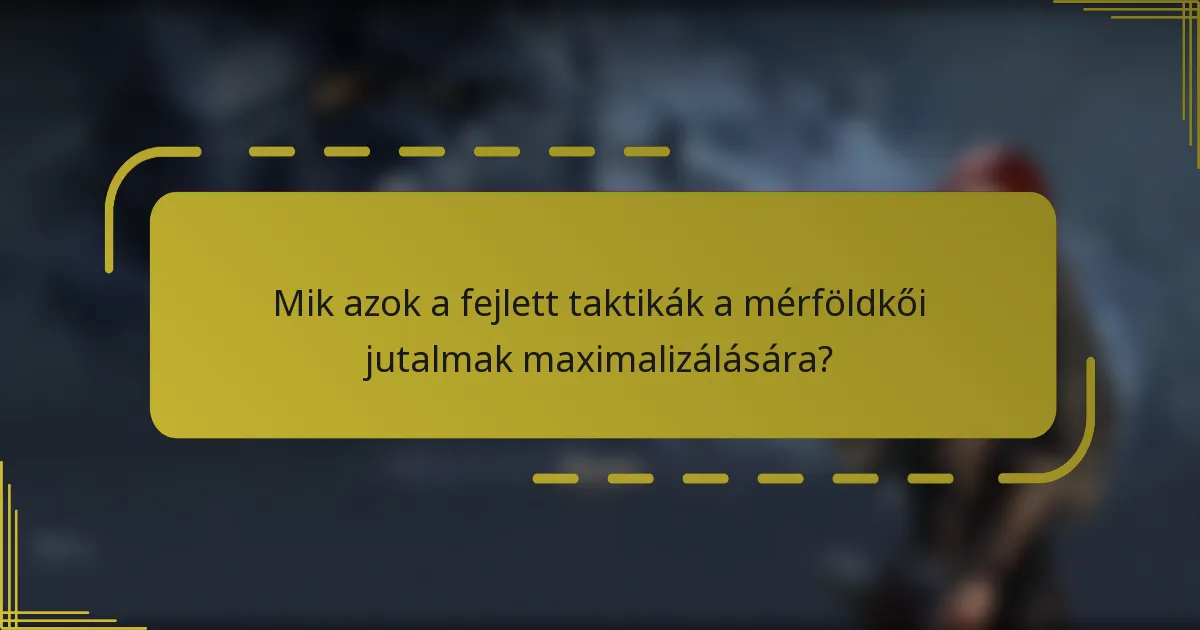 Mik azok a fejlett taktikák a mérföldkői jutalmak maximalizálására?