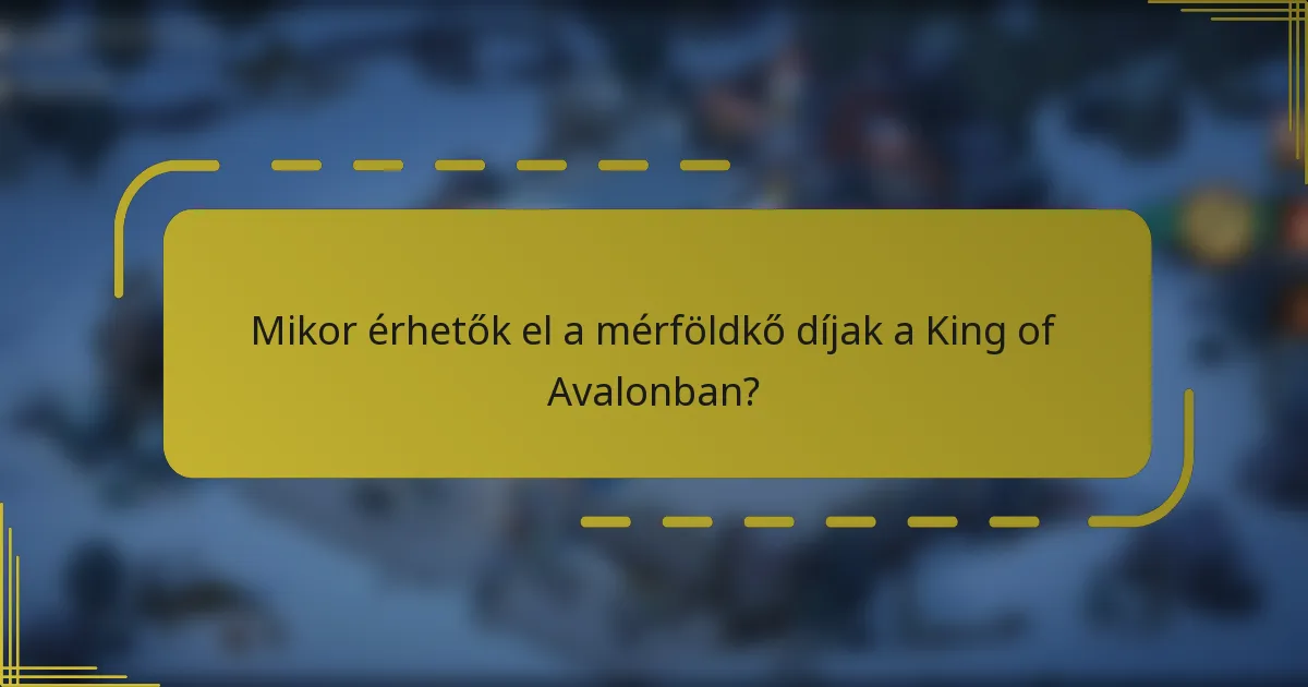 Mikor érhetők el a mérföldkő díjak a King of Avalonban?