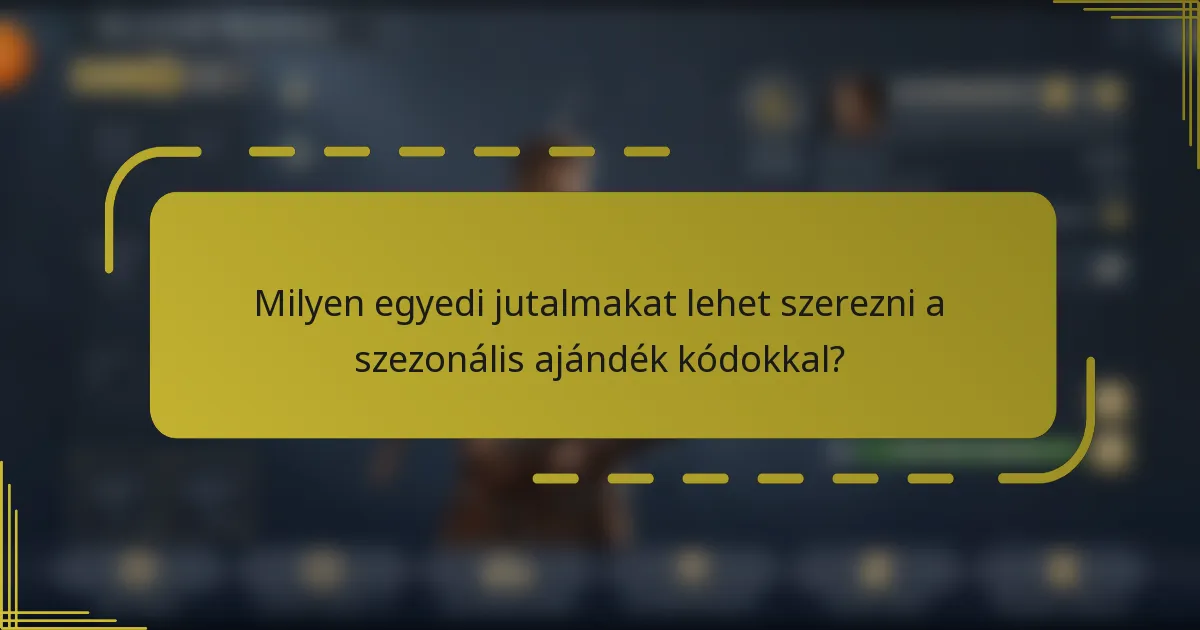 Milyen egyedi jutalmakat lehet szerezni a szezonális ajándék kódokkal?