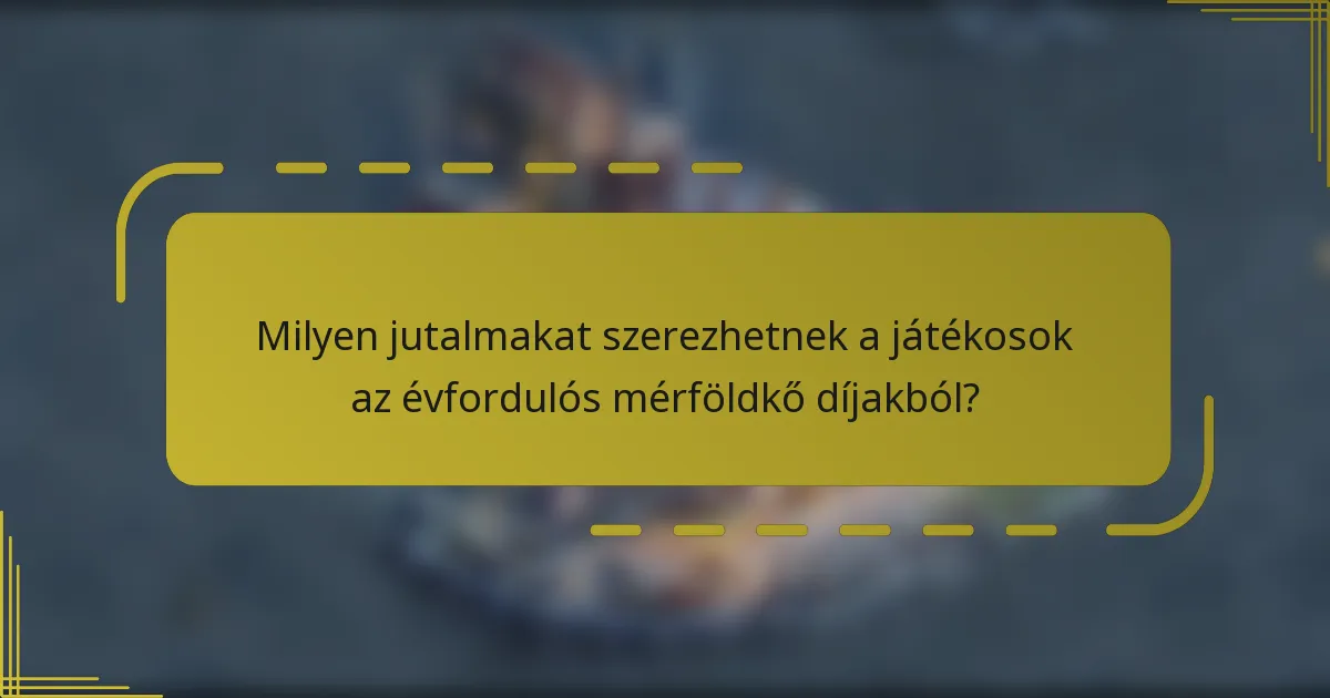 Milyen jutalmakat szerezhetnek a játékosok az évfordulós mérföldkő díjakból?