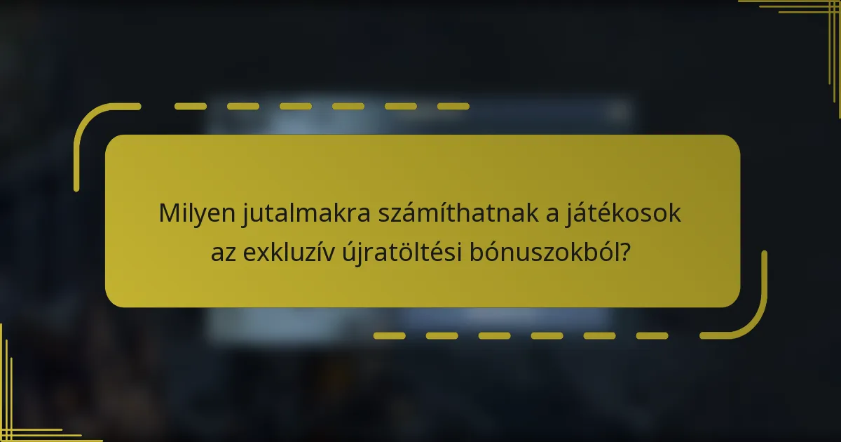Milyen jutalmakra számíthatnak a játékosok az exkluzív újratöltési bónuszokból?
