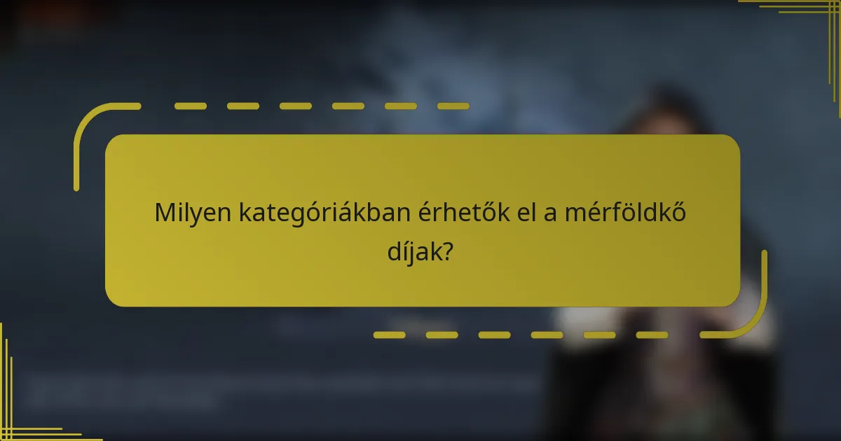 Milyen kategóriákban érhetők el a mérföldkő díjak?