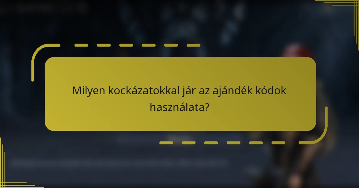 Milyen kockázatokkal jár az ajándék kódok használata?