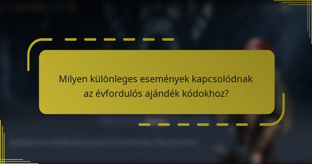 Milyen különleges események kapcsolódnak az évfordulós ajándék kódokhoz?