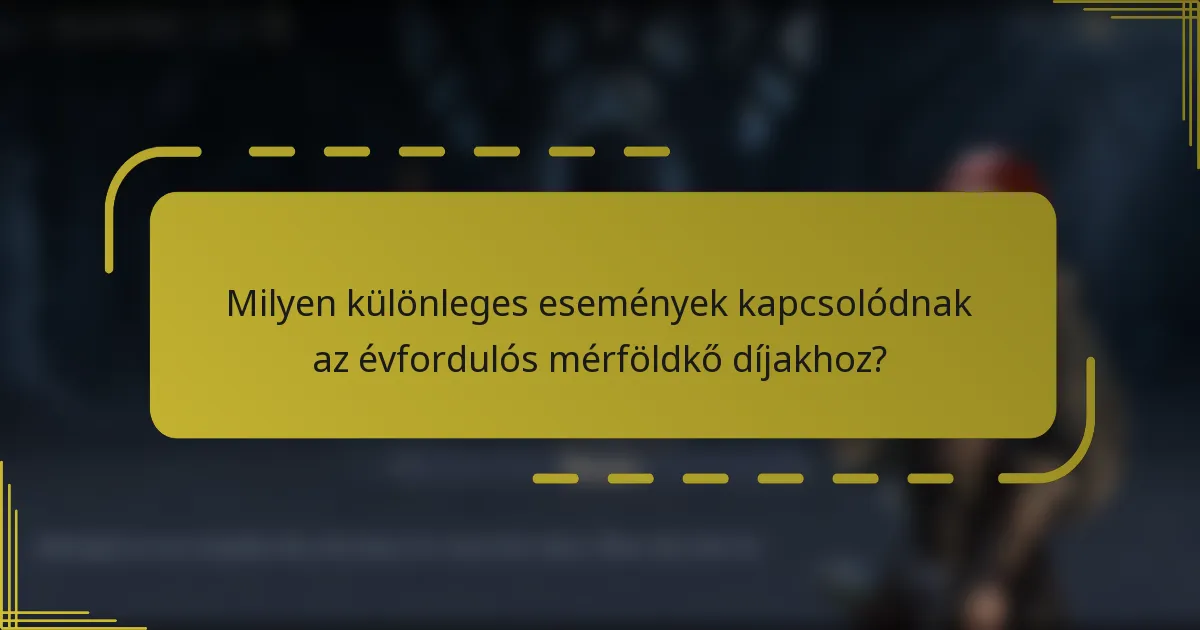 Milyen különleges események kapcsolódnak az évfordulós mérföldkő díjakhoz?