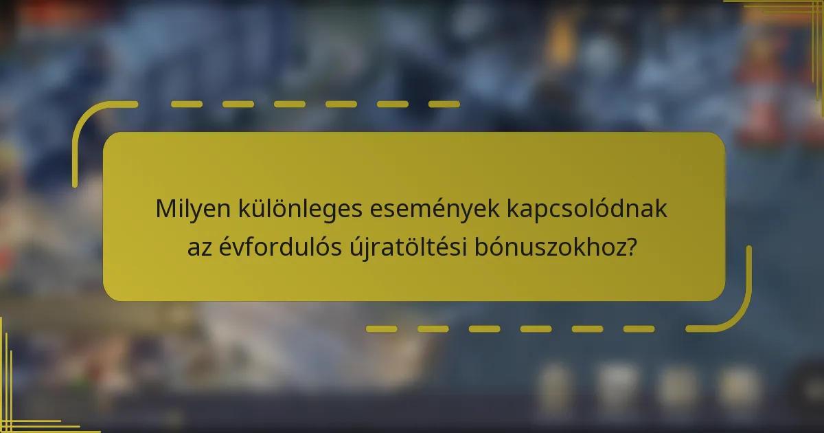 Milyen különleges események kapcsolódnak az évfordulós újratöltési bónuszokhoz?