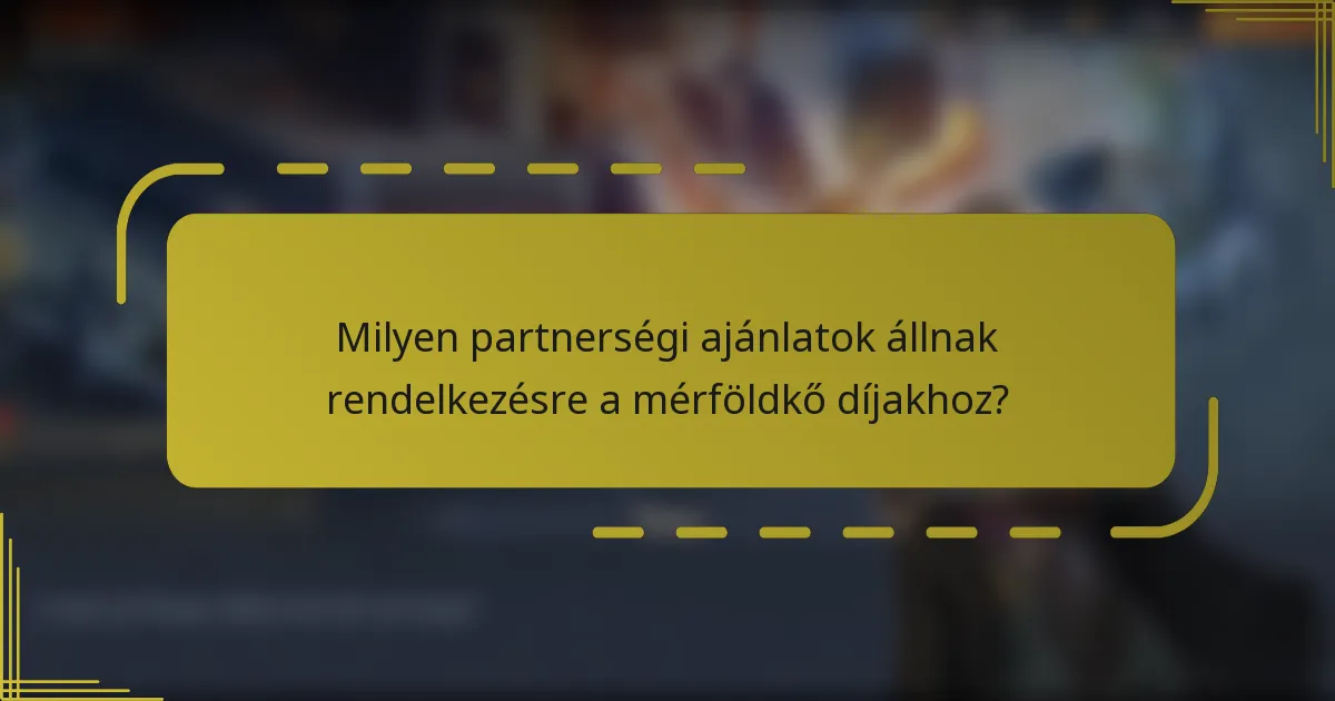Milyen partnerségi ajánlatok állnak rendelkezésre a mérföldkő díjakhoz?