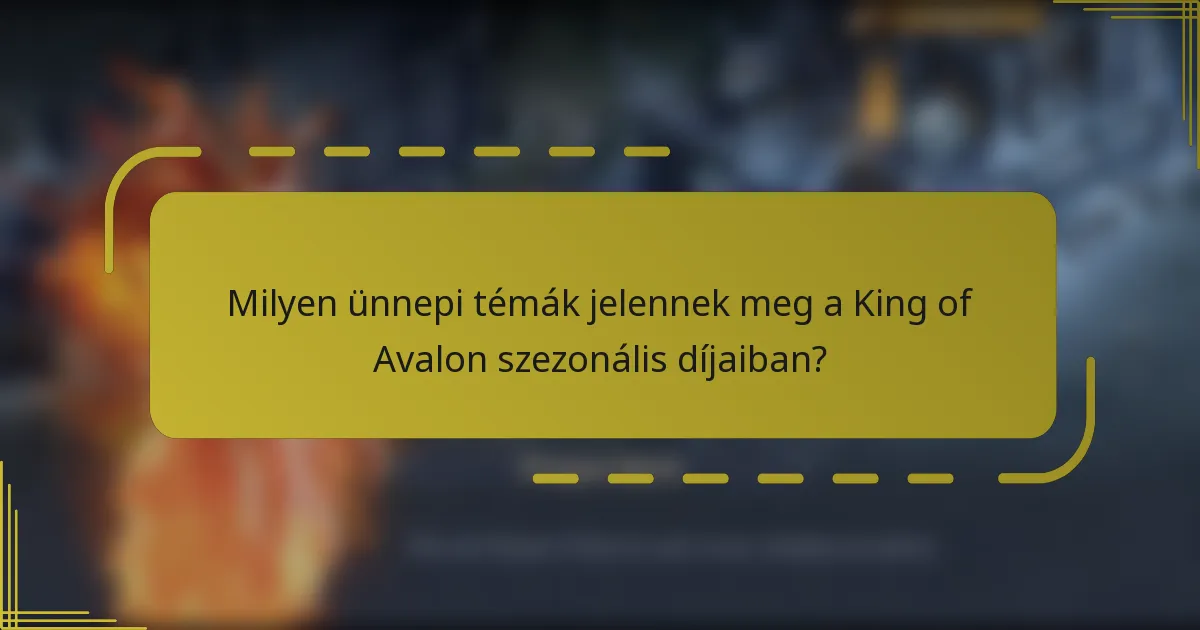 Milyen ünnepi témák jelennek meg a King of Avalon szezonális díjaiban?