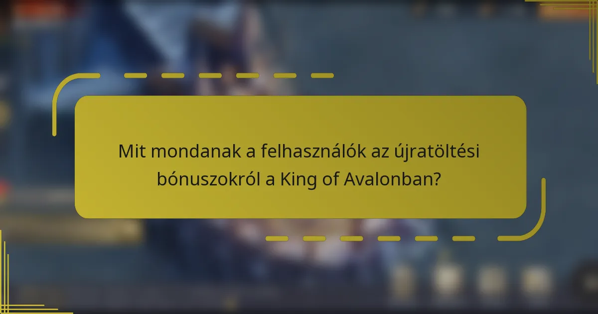 Mit mondanak a felhasználók az újratöltési bónuszokról a King of Avalonban?
