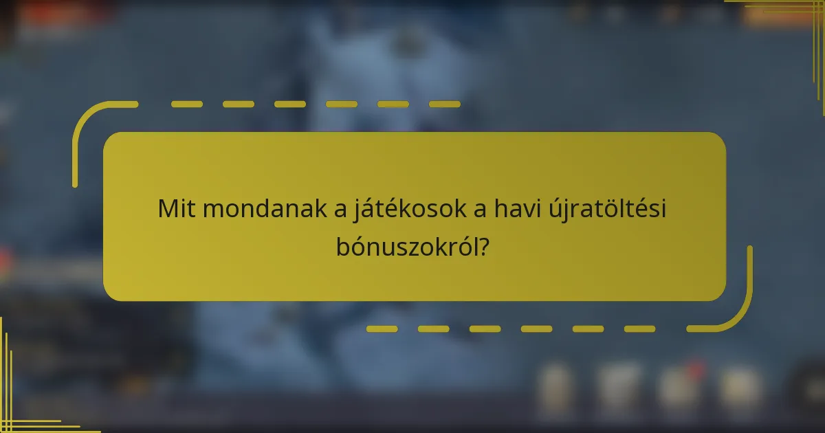 Mit mondanak a játékosok a havi újratöltési bónuszokról?